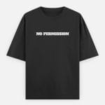 NO PERMISSION Oversized Classic T-Shirt